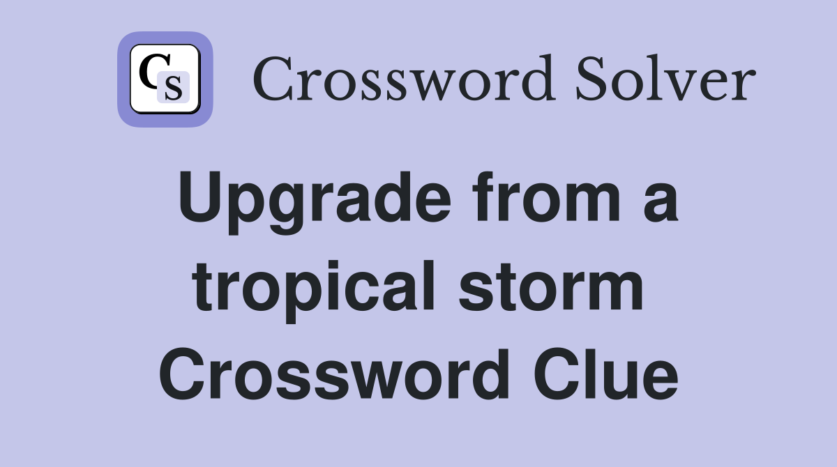 Upgrade from a tropical storm Crossword Clue