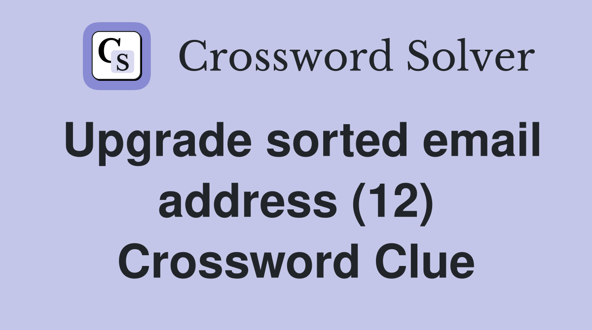 Upgrade sorted email address (12) Crossword Clue