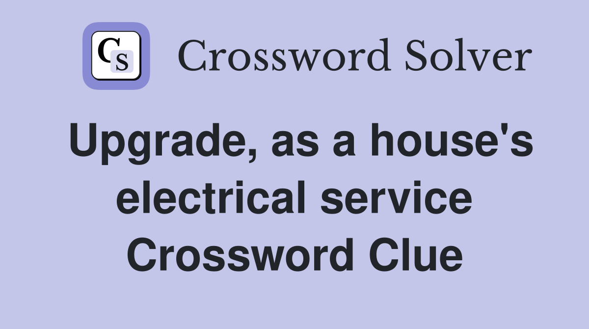 Upgrade, as a house's electrical service Crossword Clue