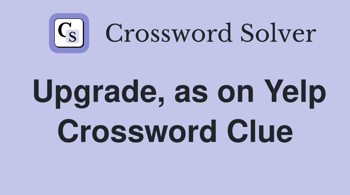 Upgrade, as on Yelp Crossword Clue