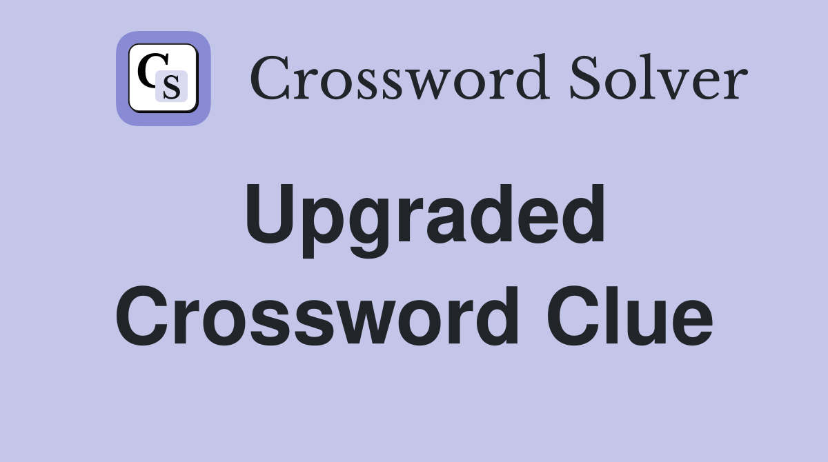 Upgraded Crossword Clue