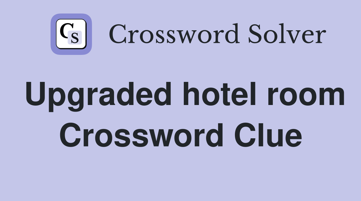 Upgraded hotel room Crossword Clue