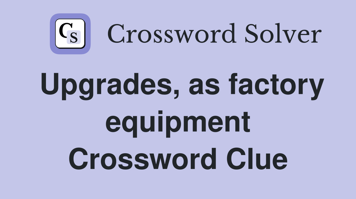 Upgrades, as factory equipment Crossword Clue