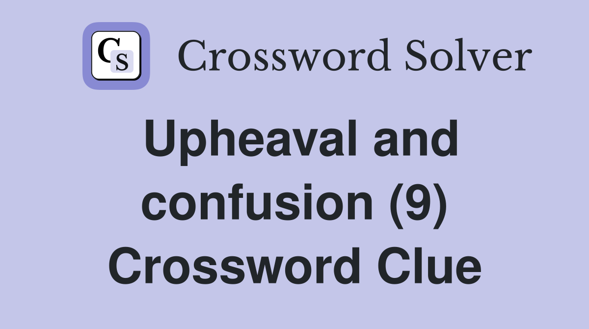 Upheaval and confusion (9) Crossword Clue