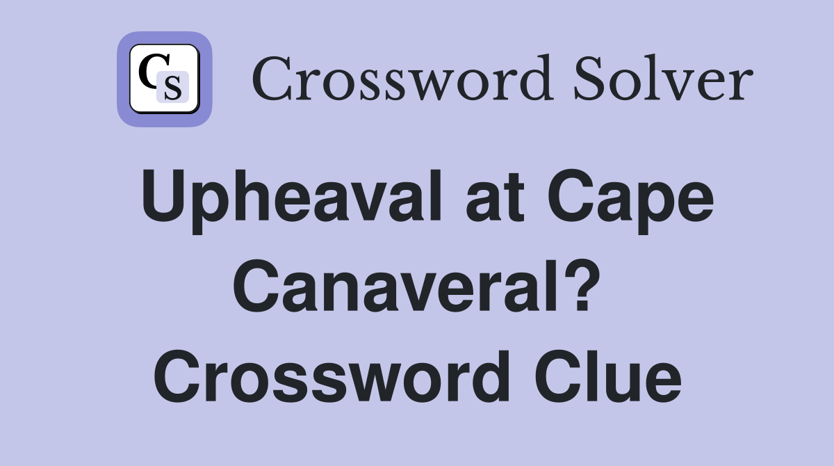 Upheaval at Cape Canaveral? Crossword Clue