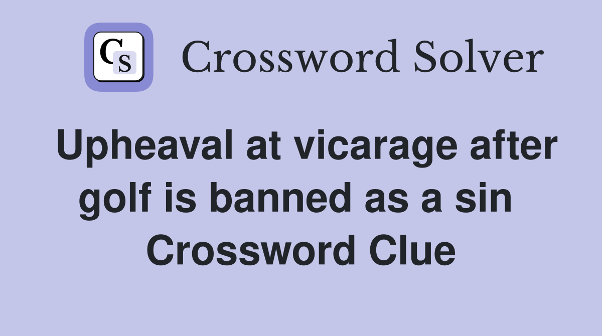 Upheaval at vicarage after golf is banned as a sin  Crossword Clue