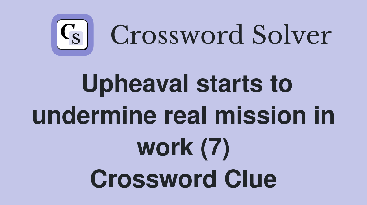 Upheaval starts to undermine real mission in work (7) Crossword Clue