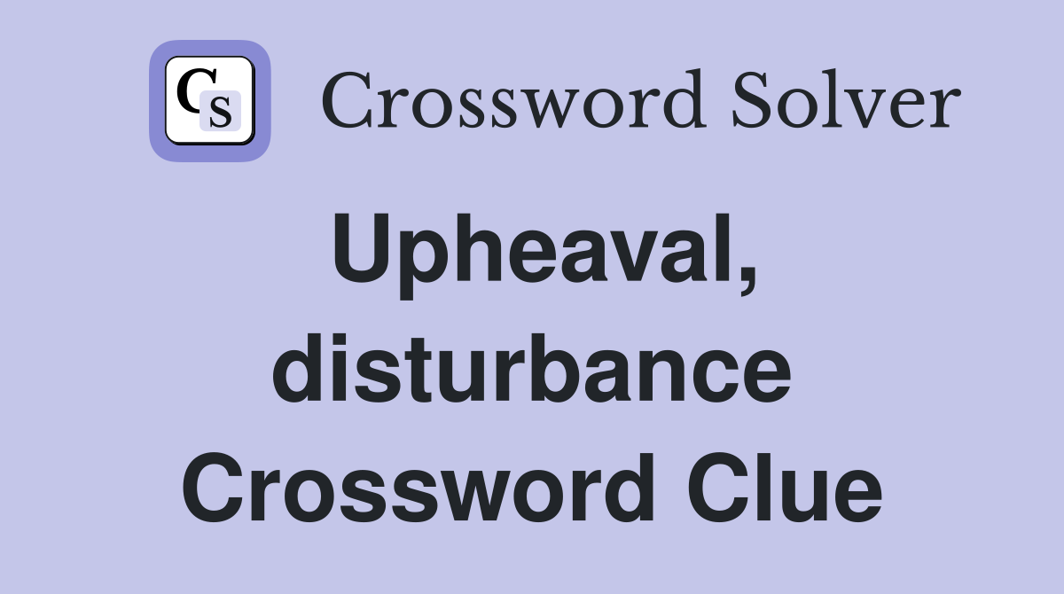 Upheaval, disturbance Crossword Clue