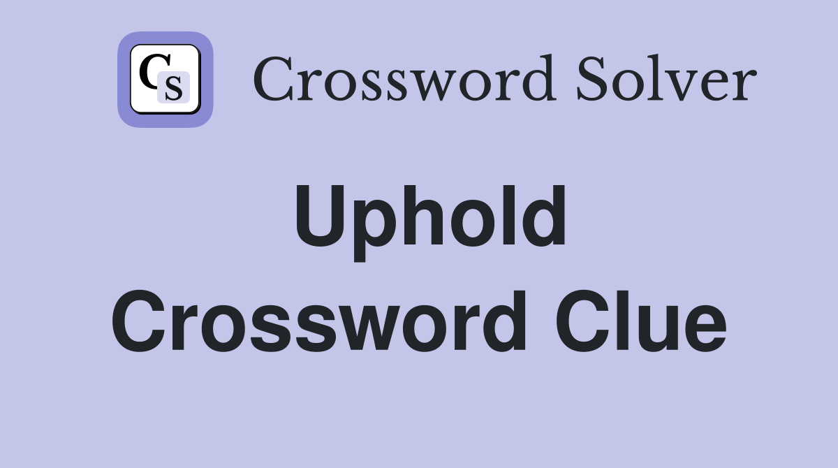 Uphold Crossword Clue