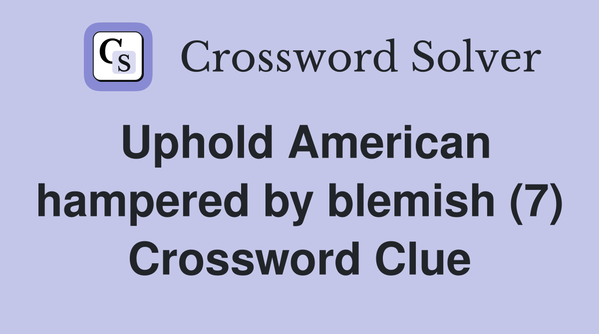 Uphold American hampered by blemish (7) Crossword Clue
