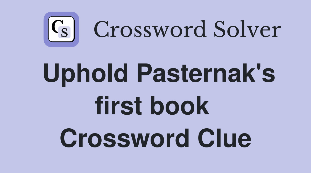 Uphold Pasternak's first book  Crossword Clue