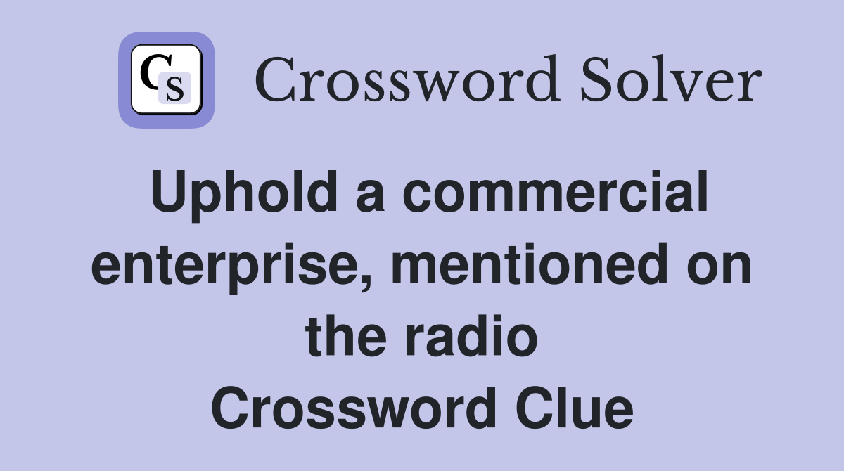 Uphold a commercial enterprise, mentioned on the radio Crossword Clue