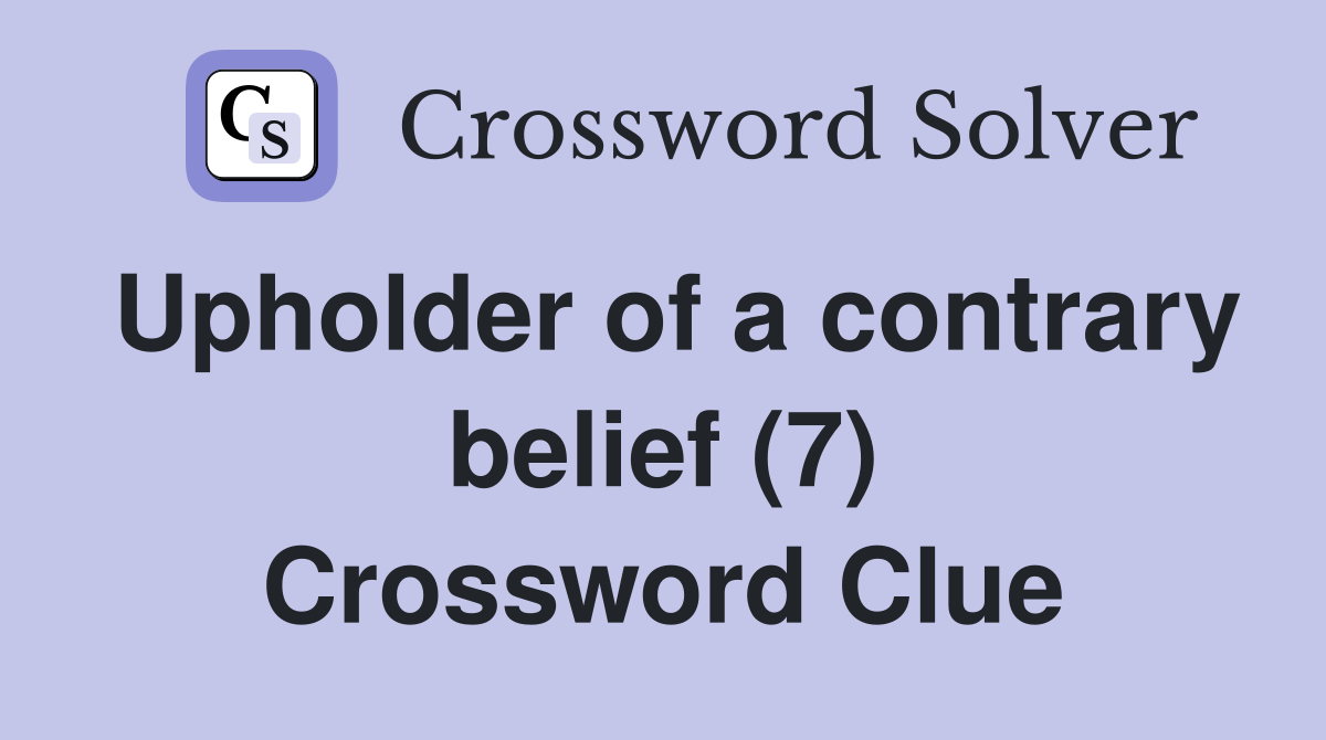 Upholder of a contrary belief (7) Crossword Clue