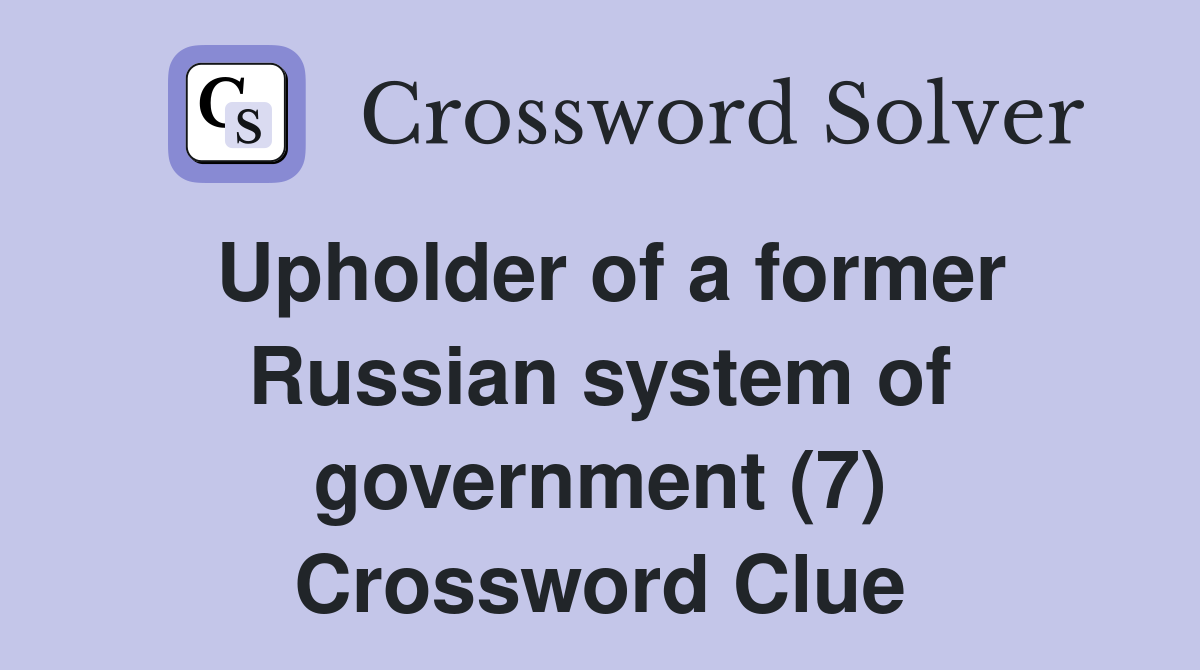 Upholder of a former Russian system of government (7) Crossword Clue
