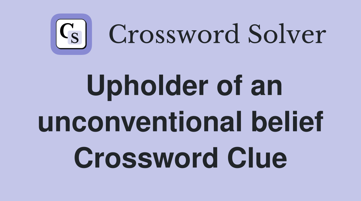 Upholder of an unconventional belief Crossword Clue