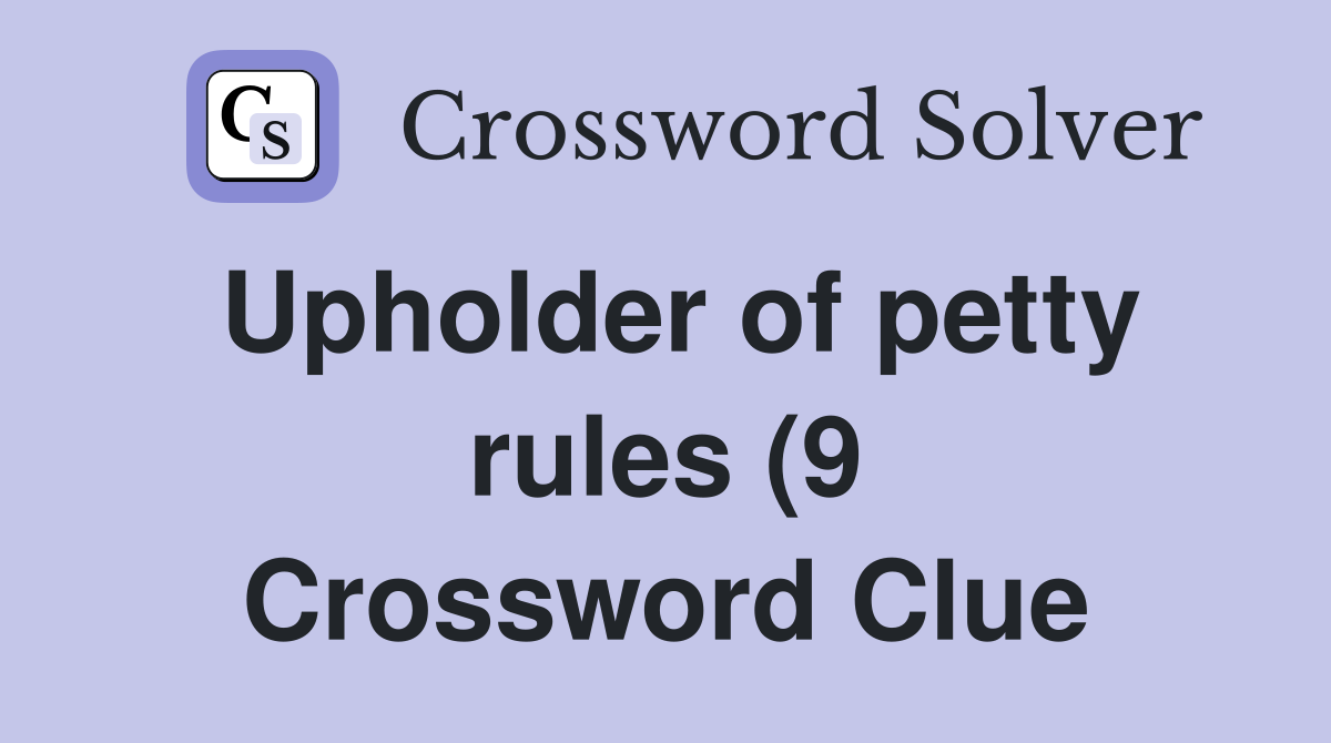 Upholder of petty rules (9) Crossword Clue Answers Crossword Solver Upholder of petty rules (9) Crossword Clue Answers Crossword Solver