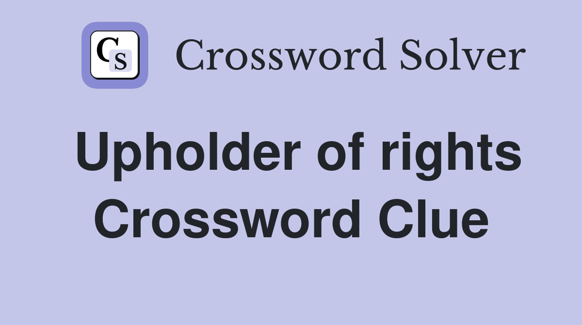 Upholder of rights Crossword Clue