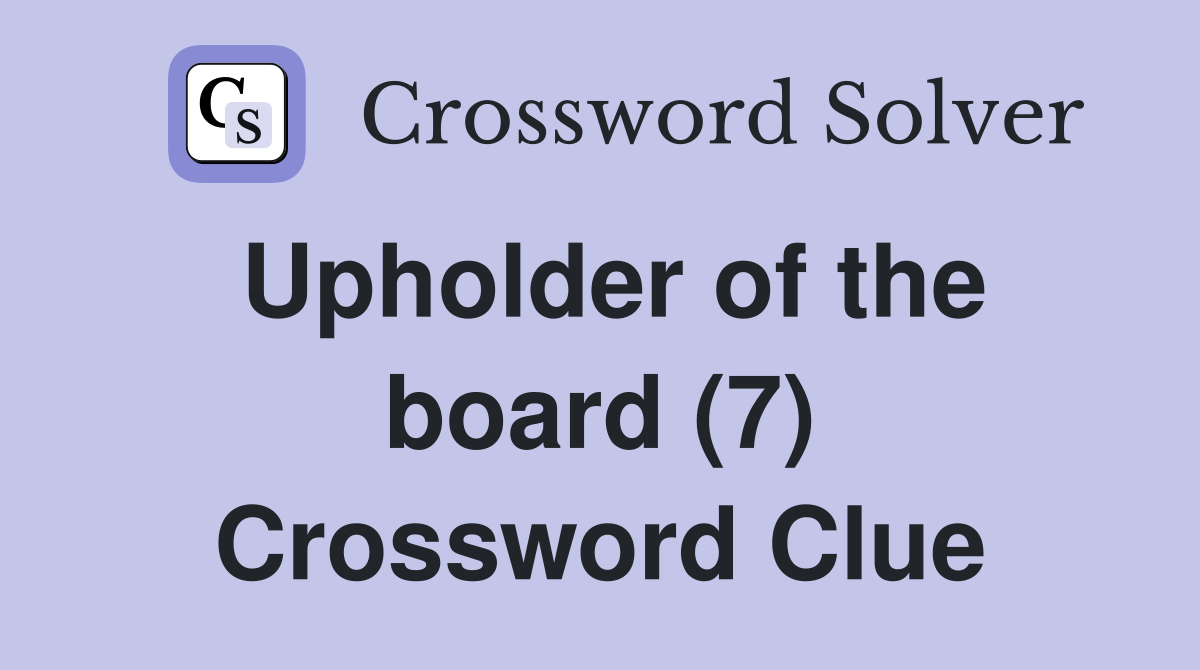 Upholder of the board (7) Crossword Clue
