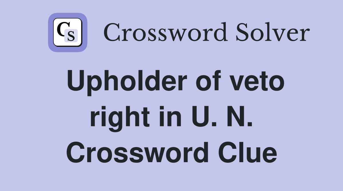Upholder of veto right in U. N. Crossword Clue