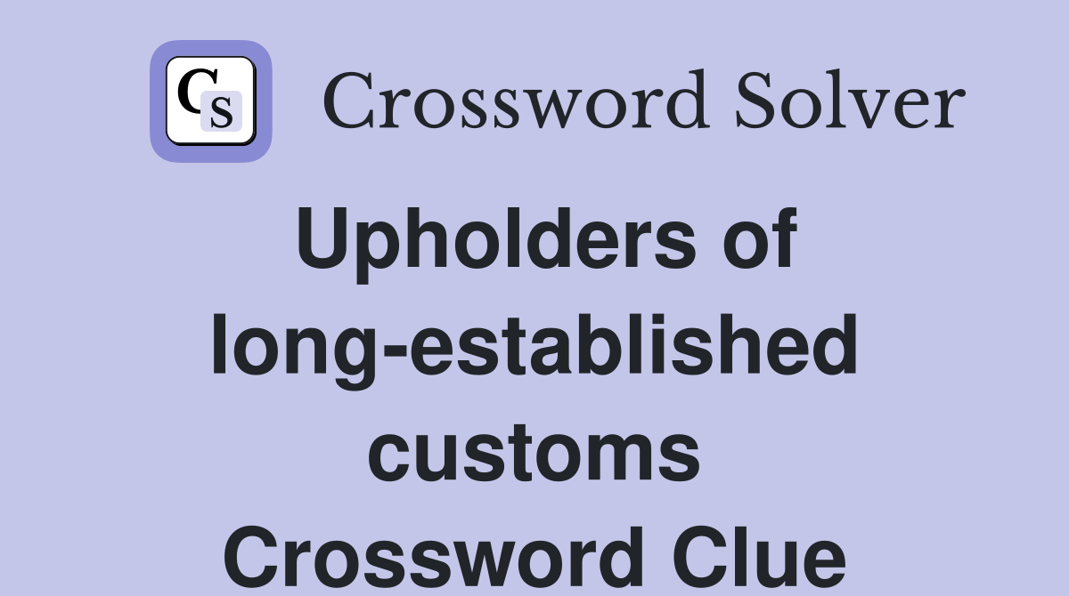Upholders of long-established customs Crossword Clue