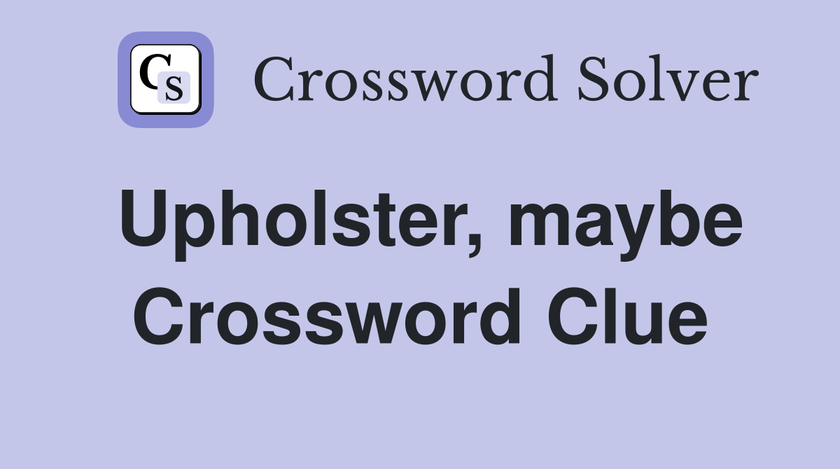 Upholster, maybe Crossword Clue