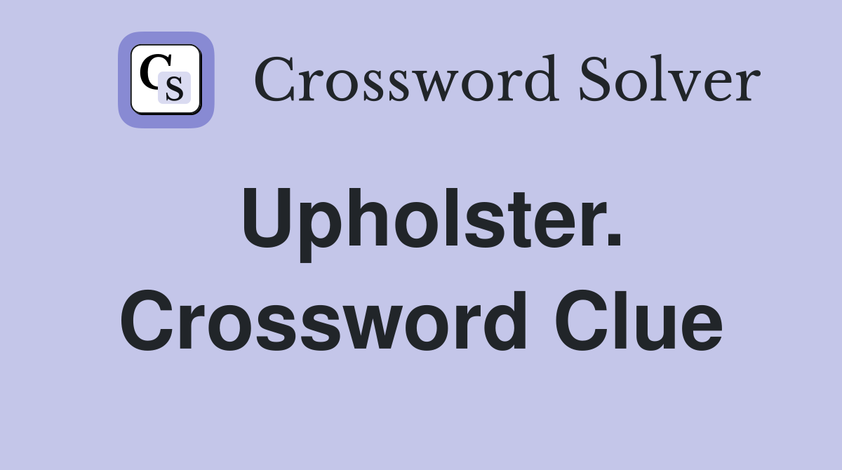 Upholster. Crossword Clue