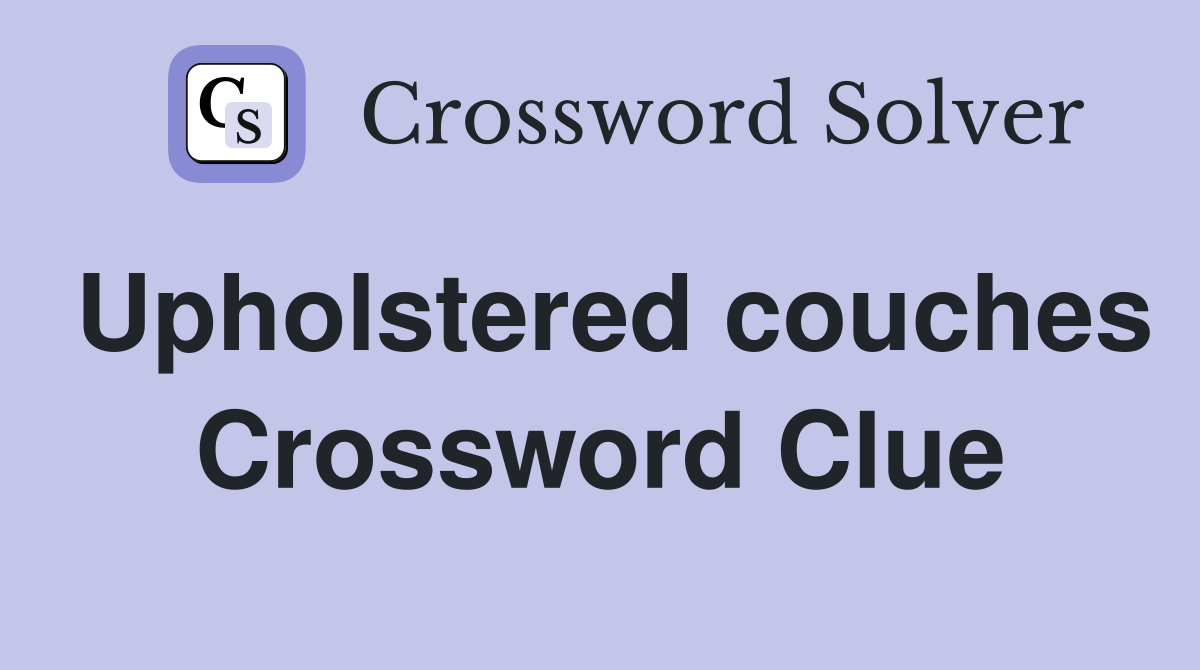 Upholstered couches Crossword Clue