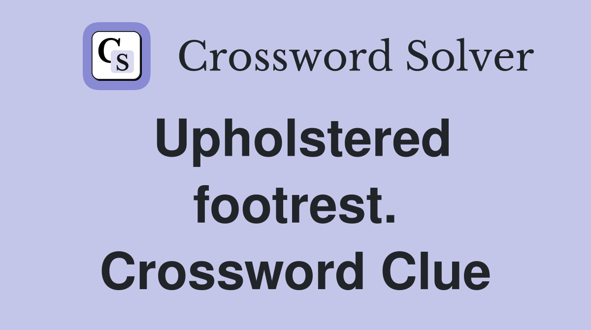 Upholstered footrest. Crossword Clue
