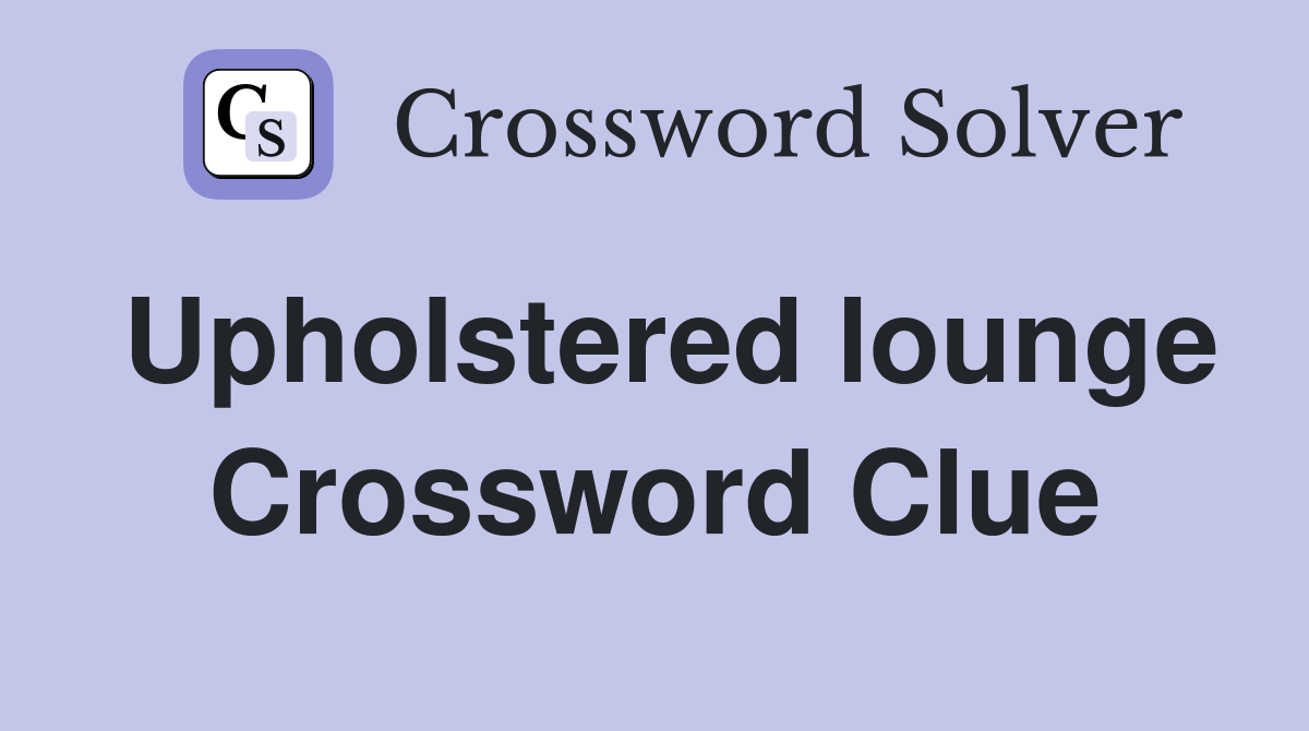 Upholstered lounge Crossword Clue