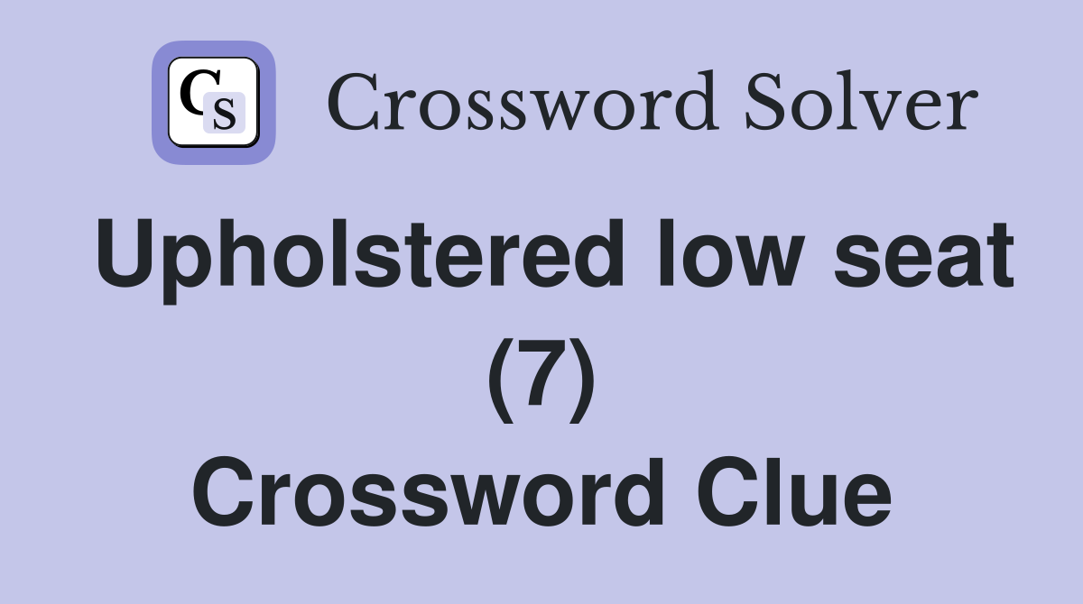 Upholstered low seat (7) Crossword Clue
