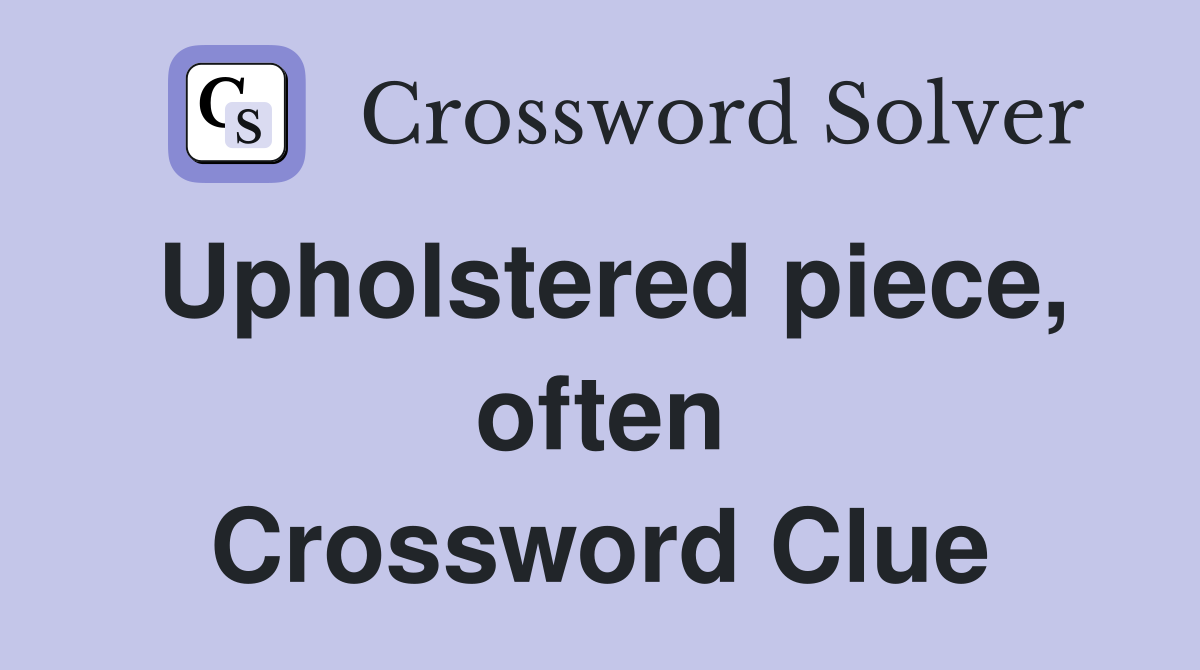Upholstered piece, often Crossword Clue