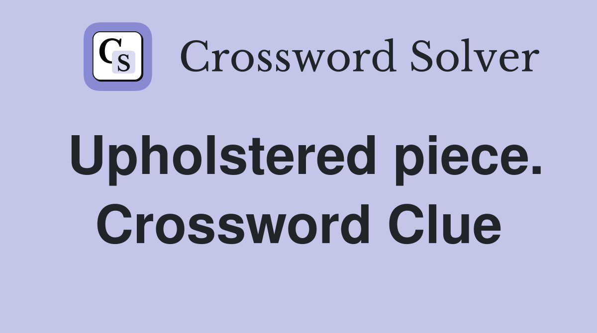 Upholstered piece. Crossword Clue