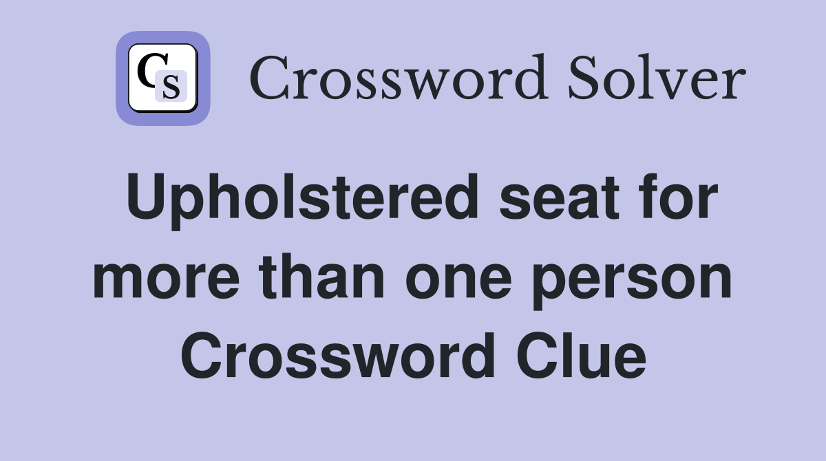 Upholstered seat for more than one person Crossword Clue