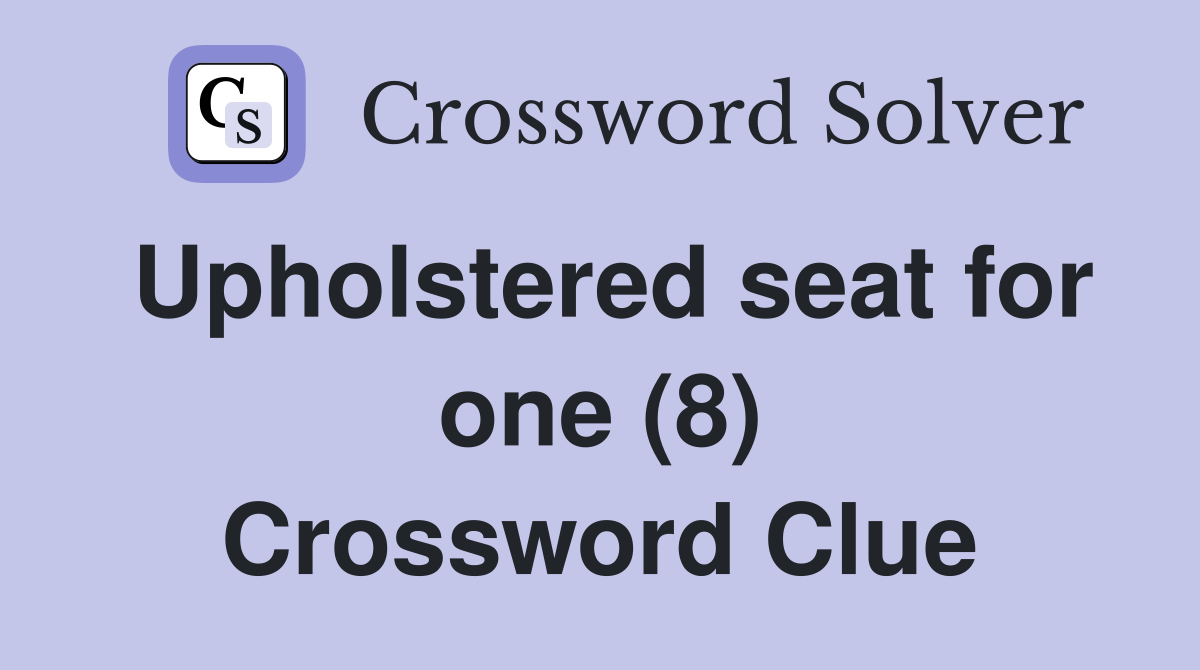 Upholstered seat for one (8) Crossword Clue