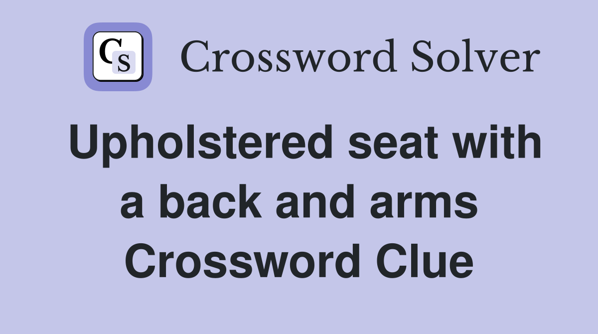 Upholstered seat with a back and arms Crossword Clue