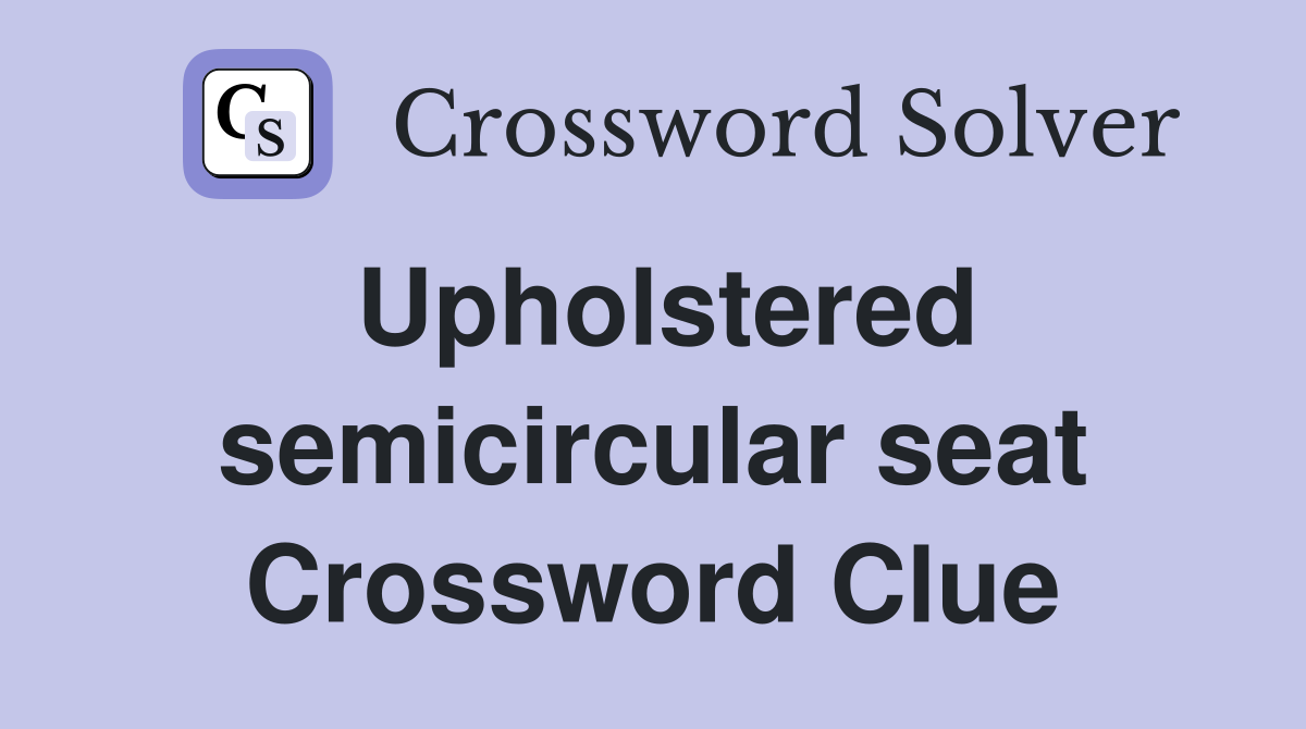 Upholstered semicircular seat Crossword Clue