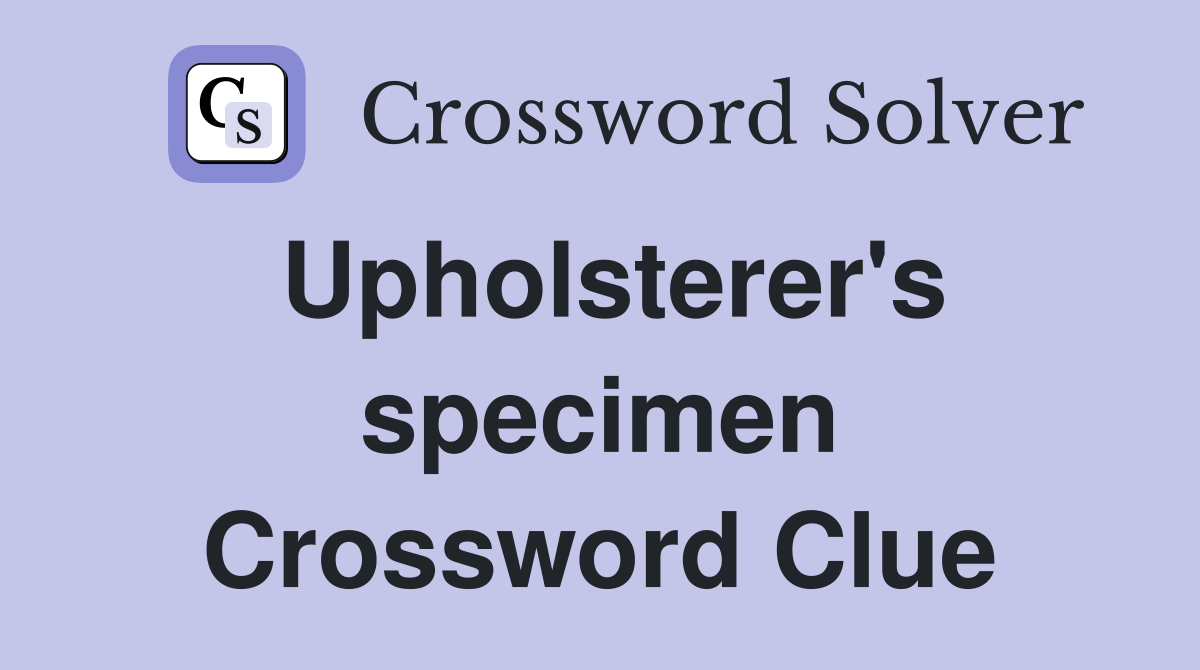 Upholsterer's specimen Crossword Clue
