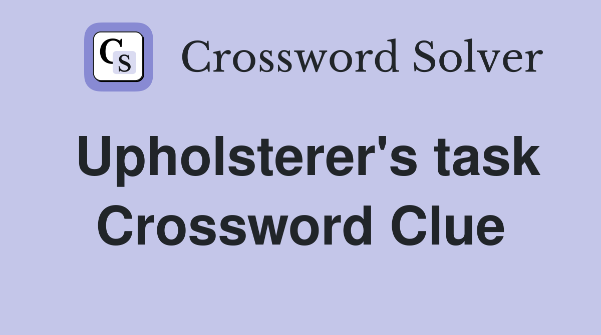 Upholsterer's task Crossword Clue