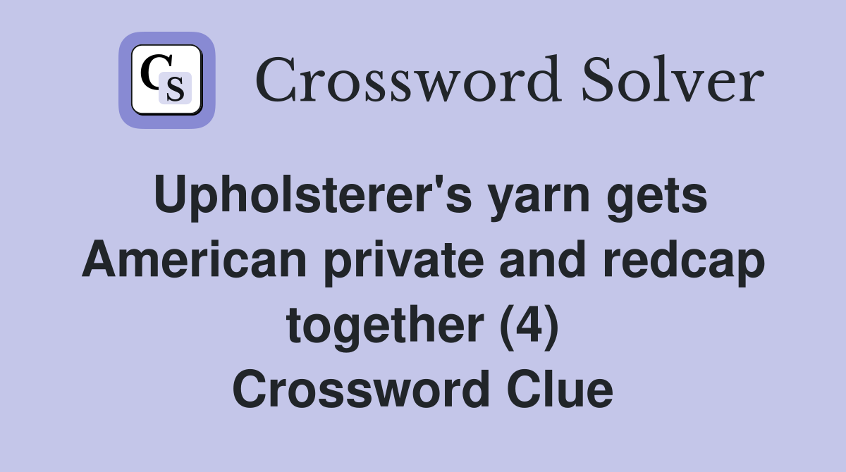 Upholsterer's yarn gets American private and redcap together (4) Crossword Clue
