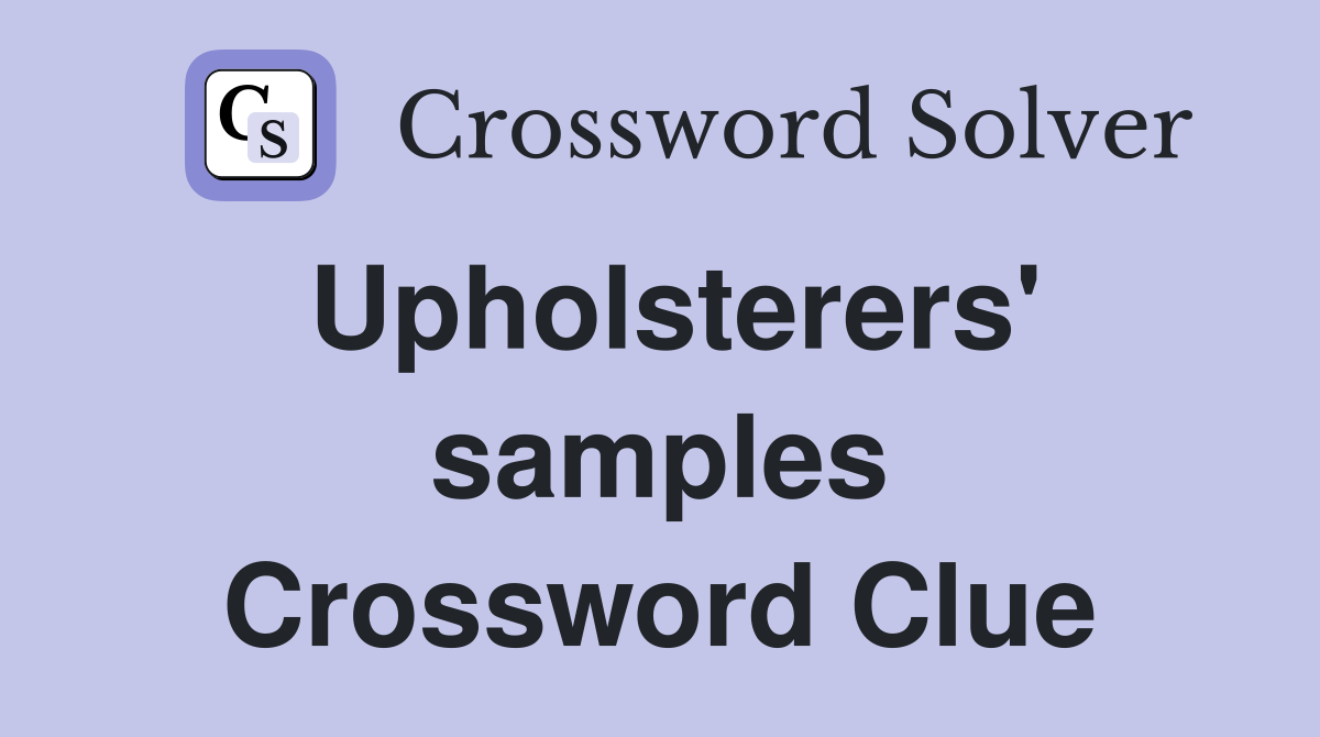 Upholsterers' samples Crossword Clue