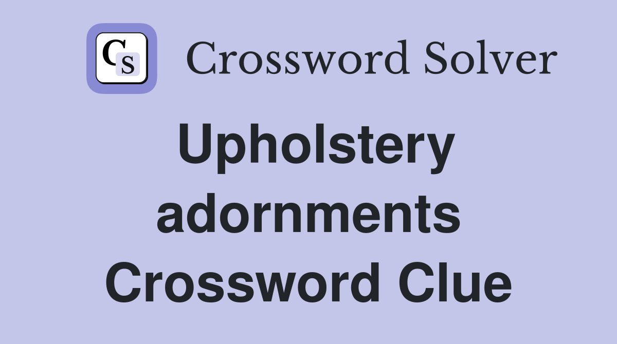 Upholstery adornments Crossword Clue