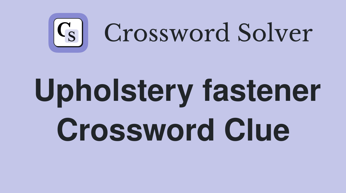 Upholstery fastener Crossword Clue