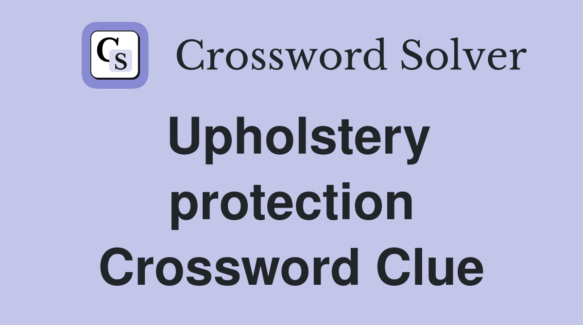 Upholstery protection Crossword Clue