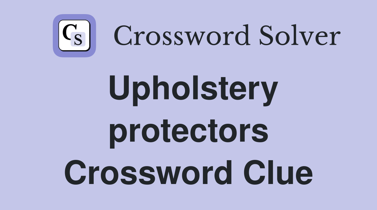 Upholstery protectors Crossword Clue