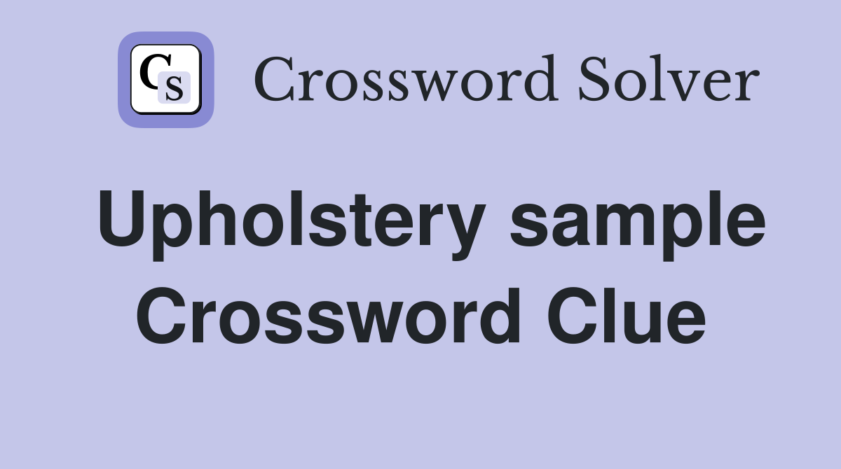 Upholstery sample Crossword Clue