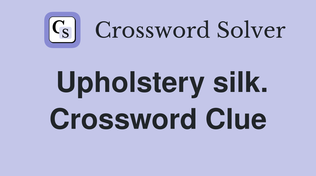 Upholstery silk. Crossword Clue