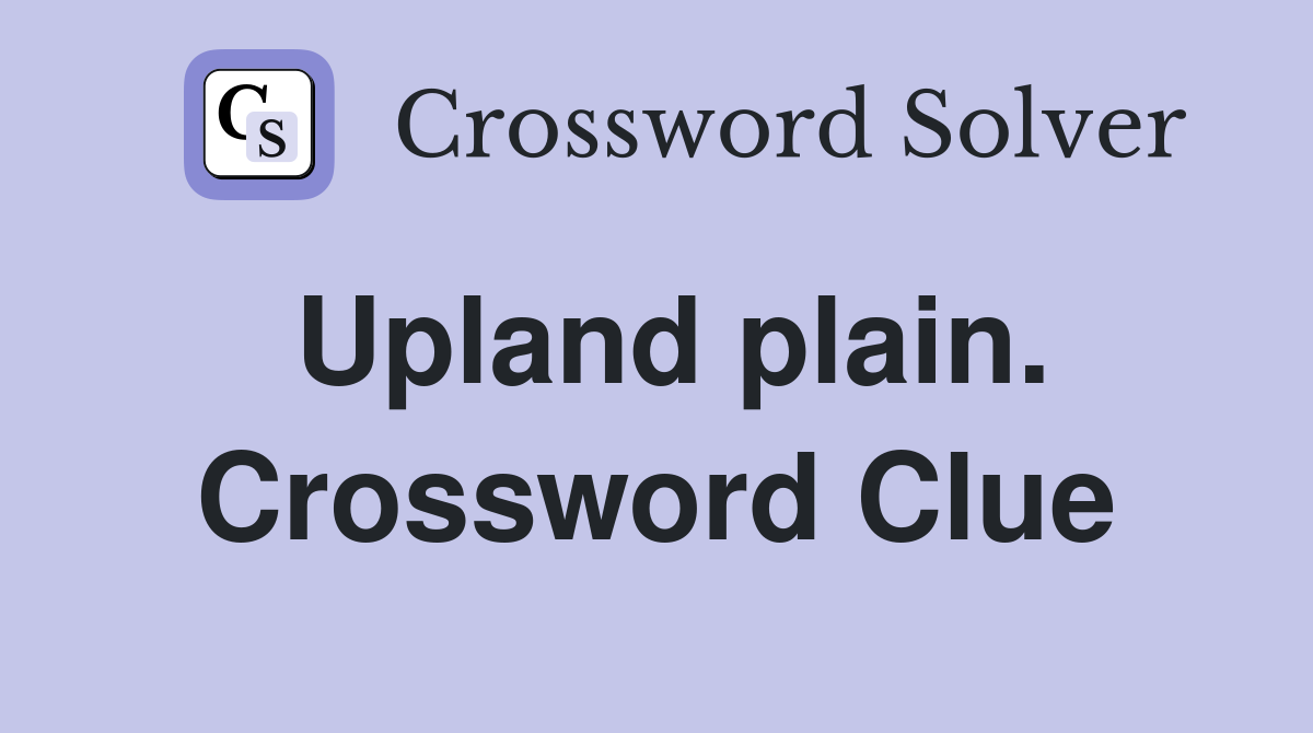 Upland plain. Crossword Clue