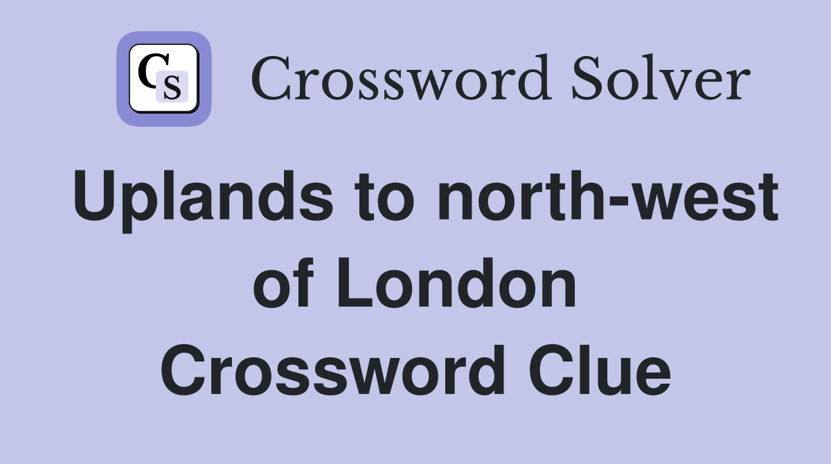 Uplands to north-west of London Crossword Clue