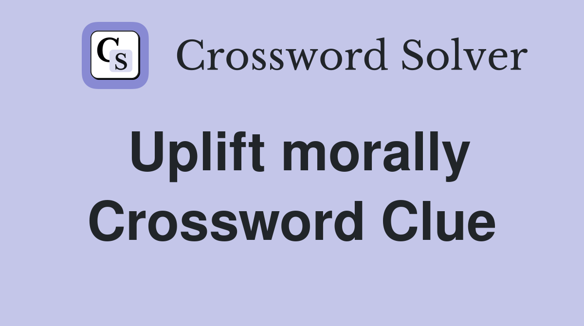 Uplift morally Crossword Clue