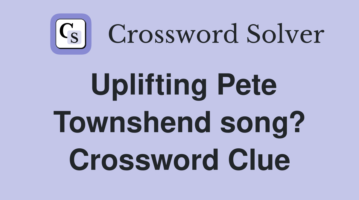 Uplifting Pete Townshend song? Crossword Clue